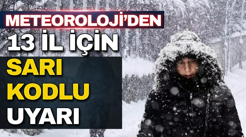 Meteoroloji’den 13 İl İçin Sarı Kodlu Uyarı