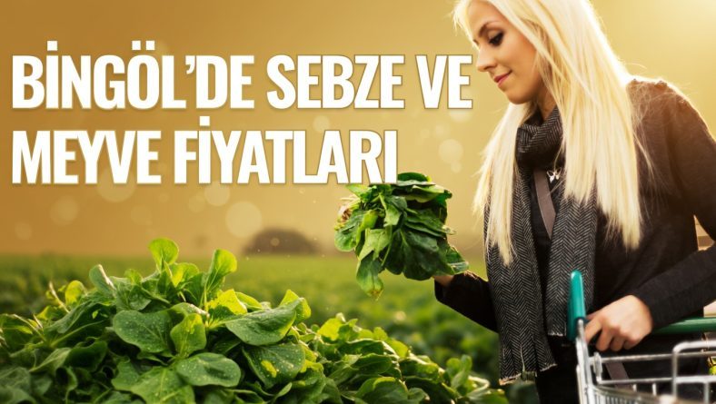 Bingöl’de Sebze ve Meyve Fiyatları