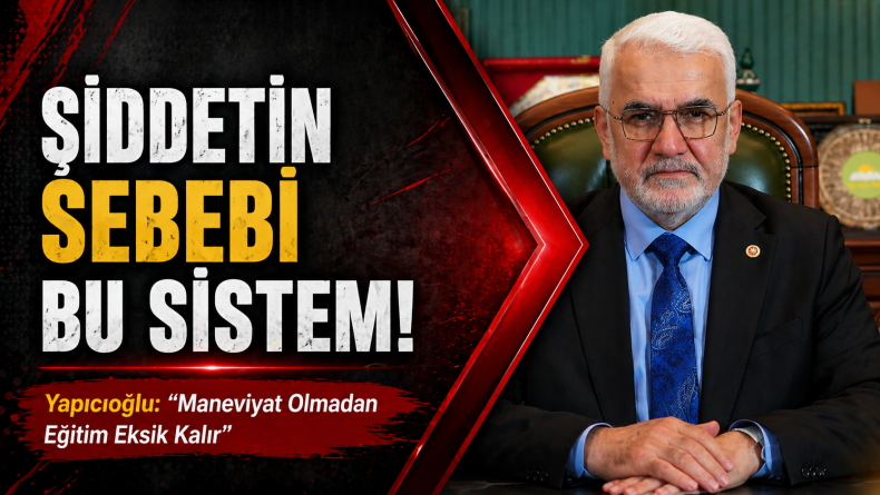 HÜDA PAR Genel Başkanı Yapıcıoğlu: “Biz insan mı yetiştiriyoruz, robotlaşmış çocuklar mı?”