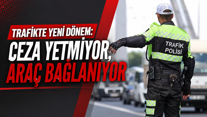 Trafikte Sert Dönem Başladı! Araçlar Trafikten Men Edilecek