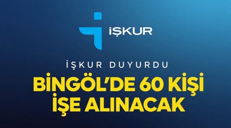 İŞKUR Duyurdu: Bingöl’de 60 Kişi İşe Alınacak