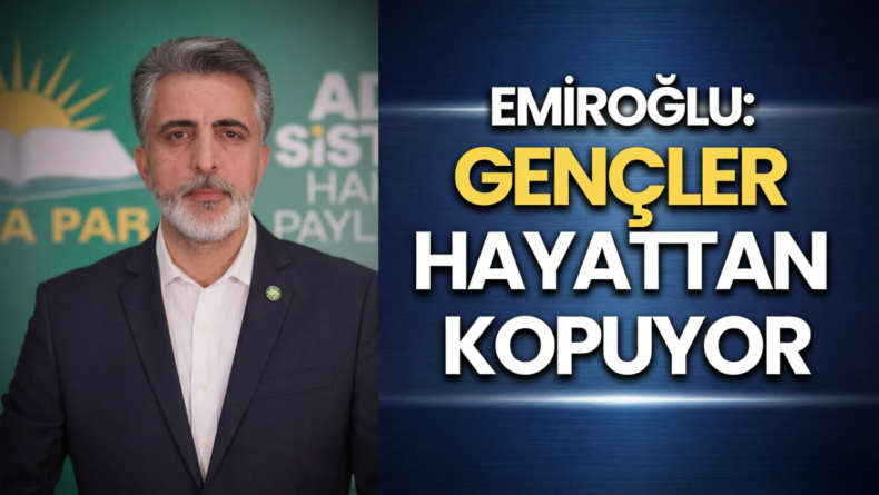 Emiroğlu: Gençler Hayattan Kopuyor