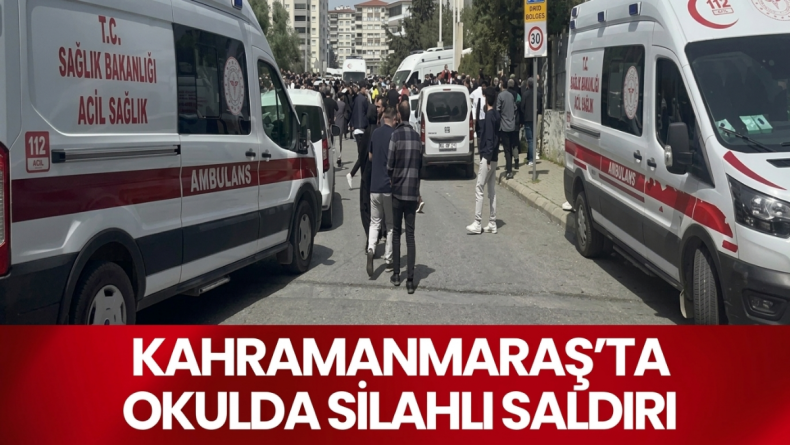 Kahramanmaraş’ta Okulda Silahlı Saldırı