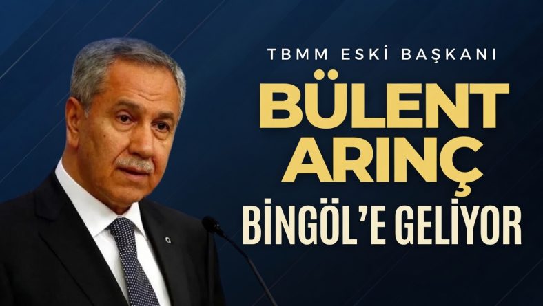 TBMM Eski Başkanı Bülent Arınç Bingöl’e Geliyor