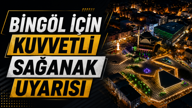 Bingöl İçin Kuvvetli Sağanak Uyarısı