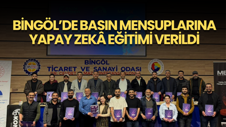 Bingöl’de Basın Mensuplarına Yapay Zekâ Eğitimi Verildi