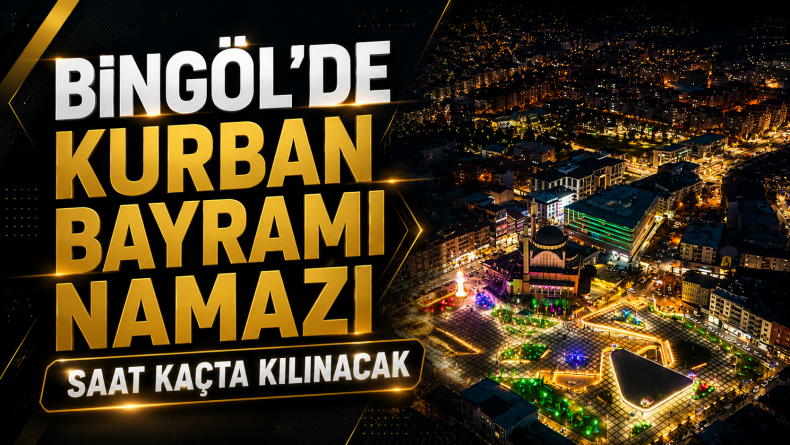 Bingöl’de Bayram Namazı Saati Belli Oldu