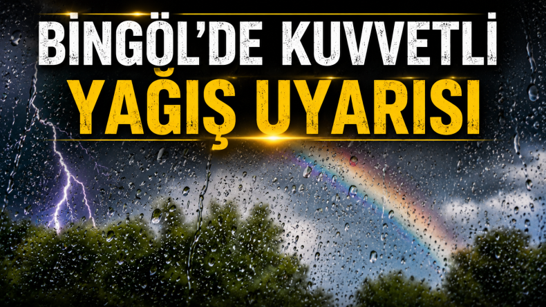 Bingöl’de Kuvvetli Yağış Uyarısı