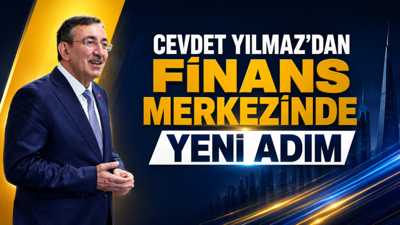 Cevdet Yılmaz’dan Finans Merkezinde Yeni Adım