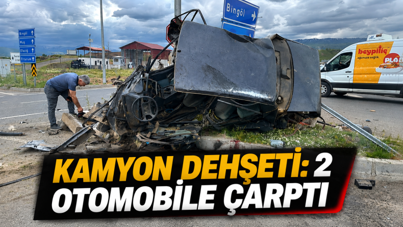 Bingöl’de Kamyon Dehşeti: 2 Otomobile Çarptı