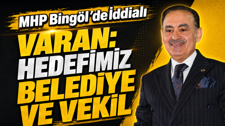 MHP’li Varan: Hedefimiz Belediye ve Vekillik