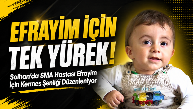 Solhan’da SMA Hastası Efrayim İçin Kermes Şenliği Düzenleniyor