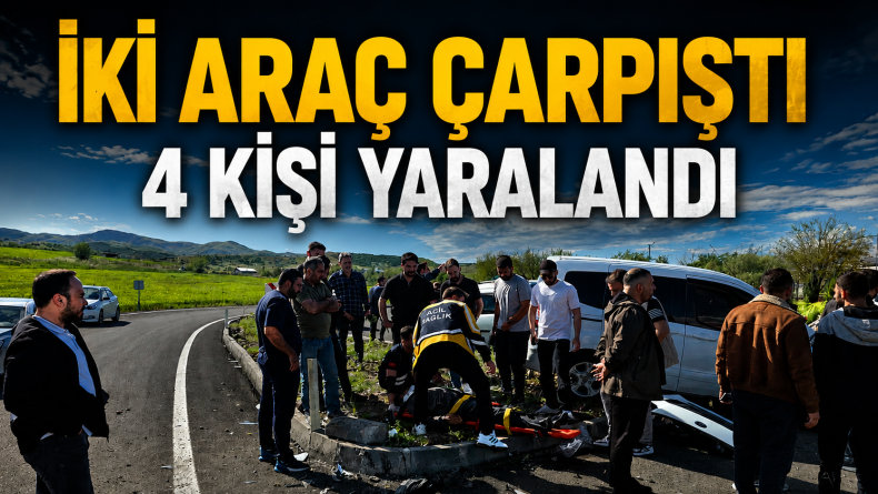 İki Araç Çarpıştı: 4 Kişi Yaralandı
