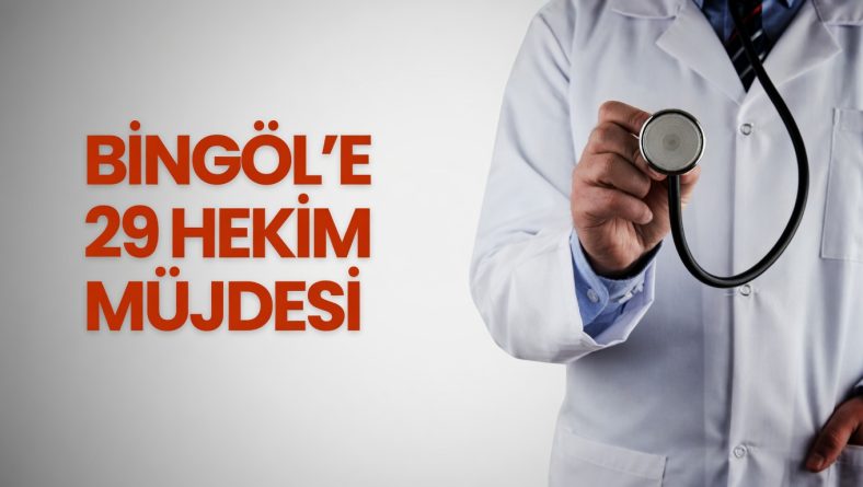 Bingöl’e 29 Hekim Müjdesi