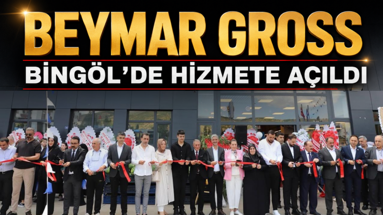 Beymar Gross Bingöl’de Hizmete Açıldı