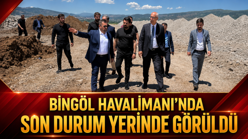 Bingöl Havalimanı’nda Son Durum Yerinde Görüldü