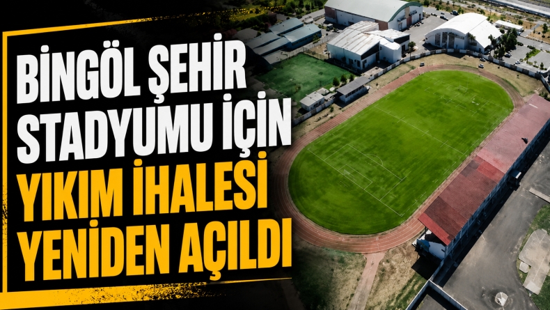 Bingöl Şehir Stadyumu için yıkım ihalesi yeniden açıldı
