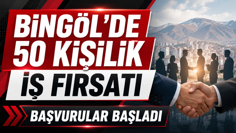 Bingöl’de 50 Kişilik İş Fırsatı: Başvurular Başladı