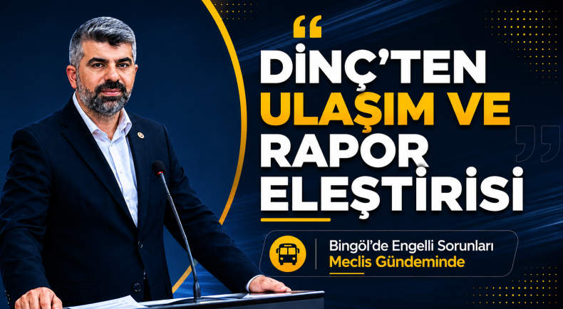 Dinç’ten Bingöl’de Engelli Mağduriyetlerine Tepki