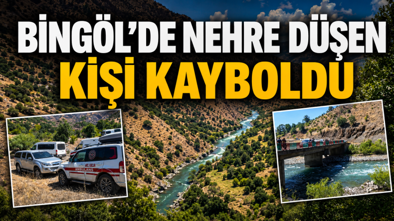 Bingöl’de Nehre Düşen Kişi Kayboldu