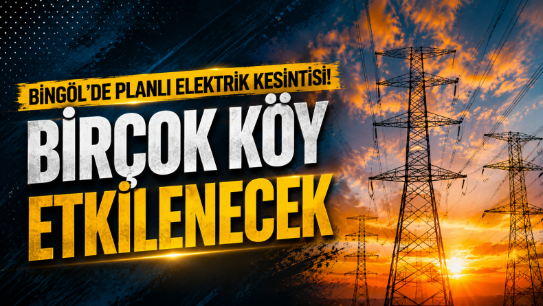 Bingöl’de Planlı Elektrik Kesintisi Yapılacak