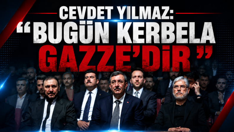 Cevdet Yılmaz: “Bugün Kerbela Gazze’dir”
