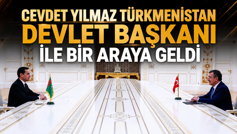 Cevdet Yılmaz Türkmenistan Devlet Başkanı ile Bir Araya Geldi