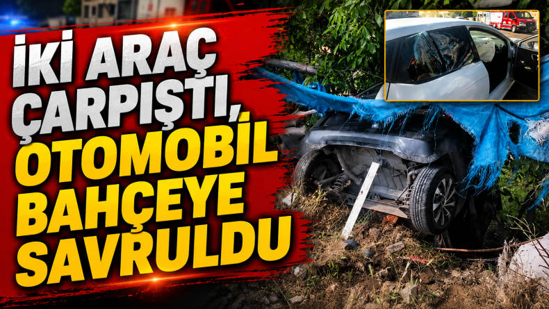 İki Araç Çarpıştı, Otomobil Bahçeye Savruldu