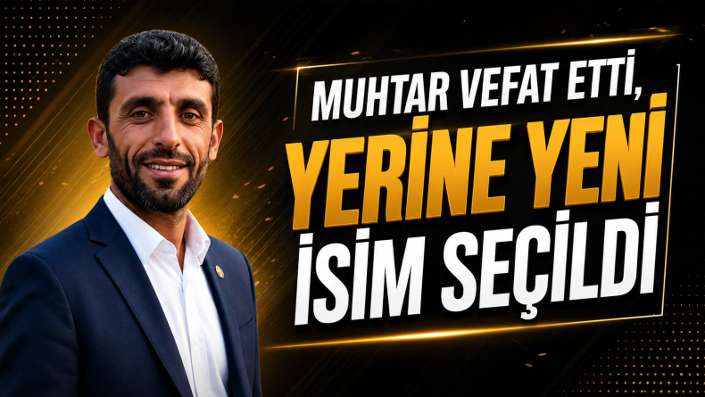 Vefat Eden Muhtarın Yerine Yeni İsim İş Başında