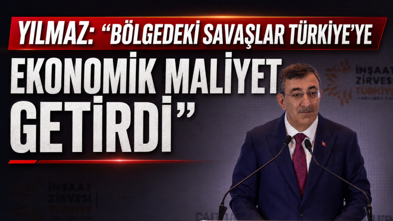Yılmaz: “Bölgedeki Savaşlar Türkiye’ye Ekonomik Maliyet Getirdi”