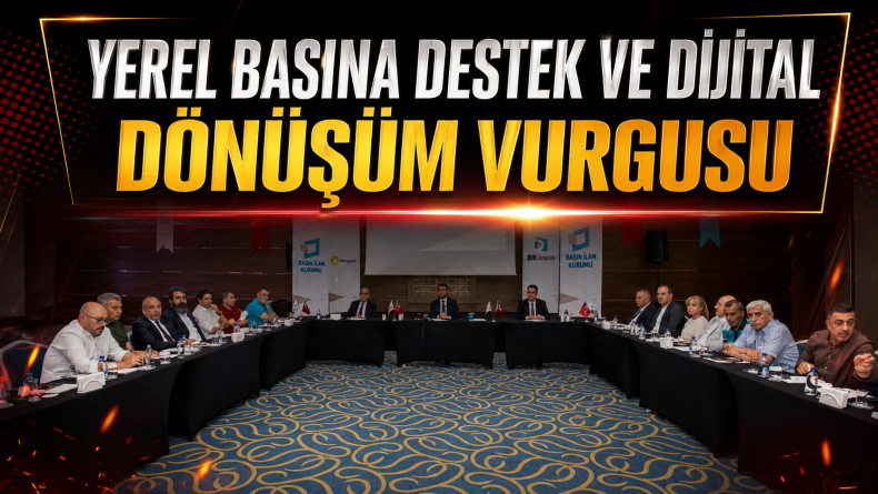 Yerel Basına Destek ve Dijital Dönüşüm Vurgusu