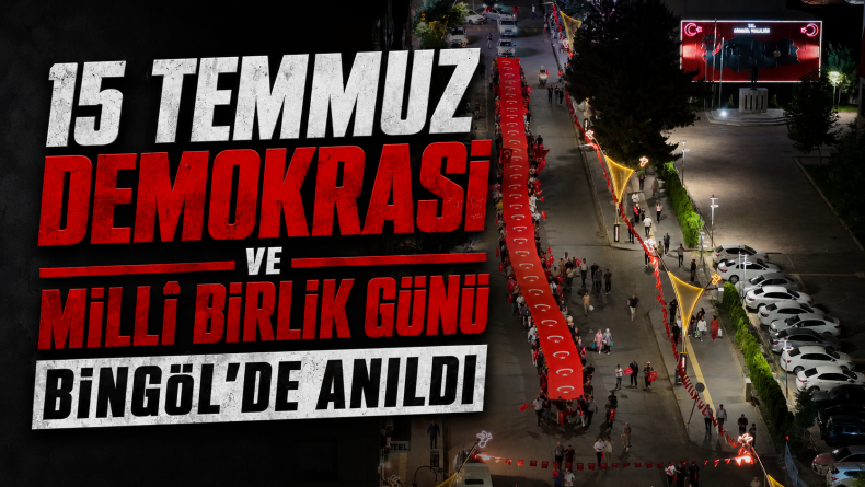 15 Temmuz Demokrasi ve Millî Birlik Günü Bingöl’de Anıldı