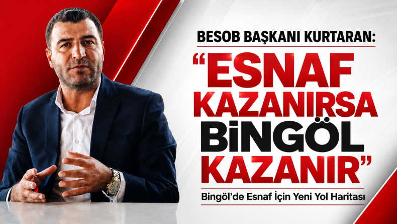 BESOB Başkanı Kurtaran: “Esnaf Kazanırsa Bingöl Kazanır”