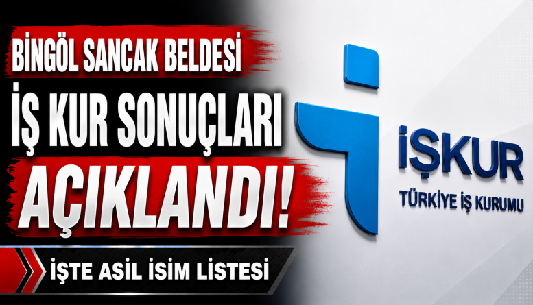 Bingöl Sancak Beldesi İş Kur Sonuçları Açıklandı! İşte Asil İsim Listesi