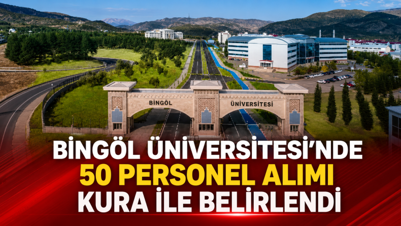 Bingöl Üniversitesi’nde 50 Personel Alımı Kura İle Belirlendi