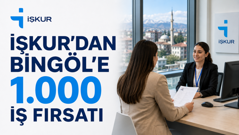 İŞKUR’dan Bingöl’e 1.000 İş Fırsatı