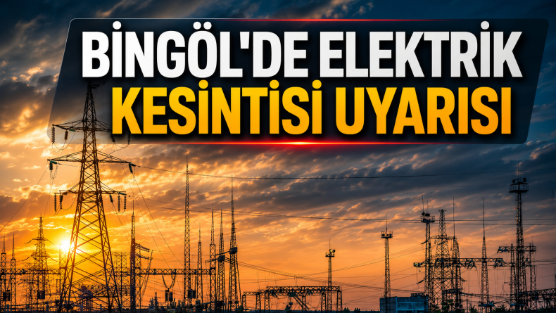 Bingöl’de Elektrik Kesintisi Uyarısı