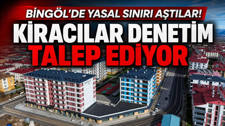 Bingöl’de Kira Artışları İçin Denetim Çağrısı