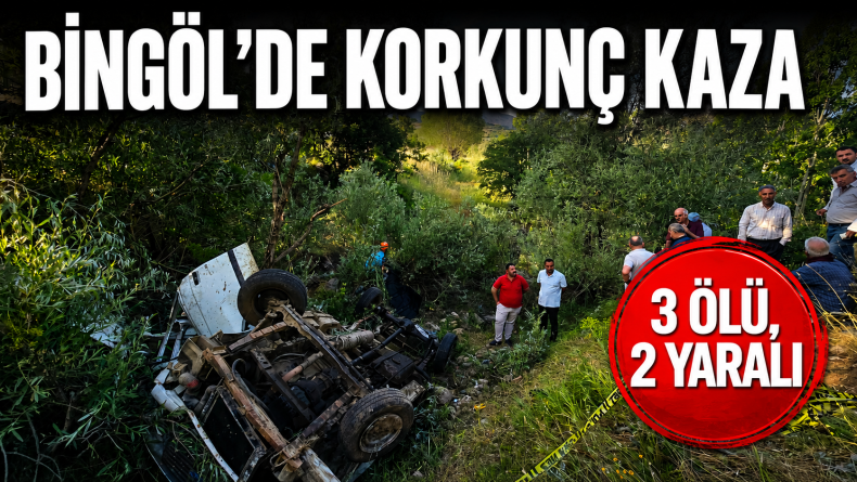 Bingöl’de pikap uçuruma yuvarlandı: 3 ölü, 2 yaralı