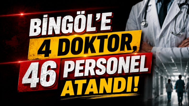 Bingöl’e 4 Doktor, 46 Personel Atandı
