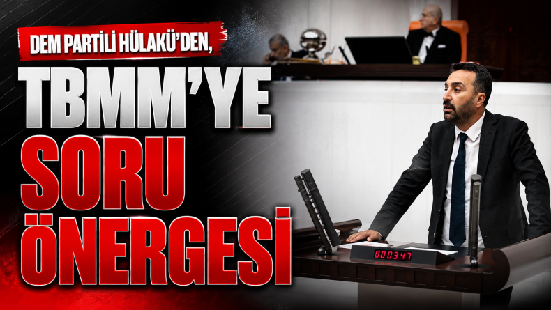 Dem Partili Hülakü’den, Gökçekanat Köyünün Su Sorunu İçin TBMM’ye Soru Önergesi