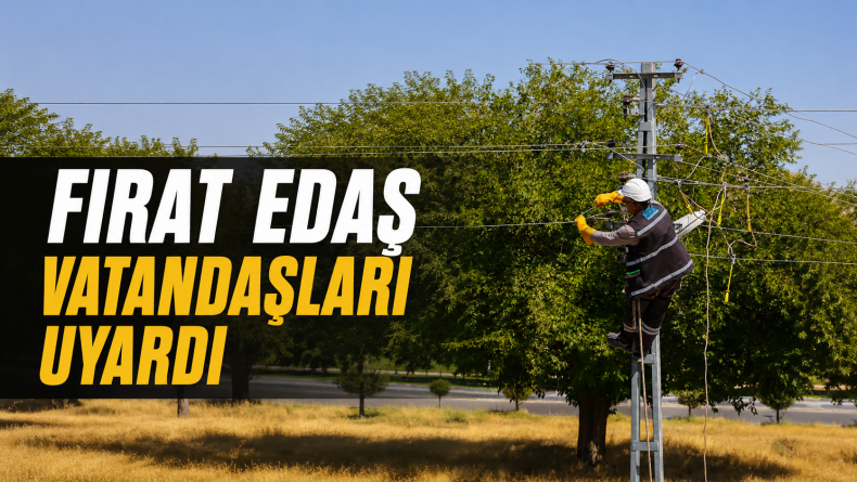 Fırat EDAŞ: Hayatınızı Riske Atmayın
