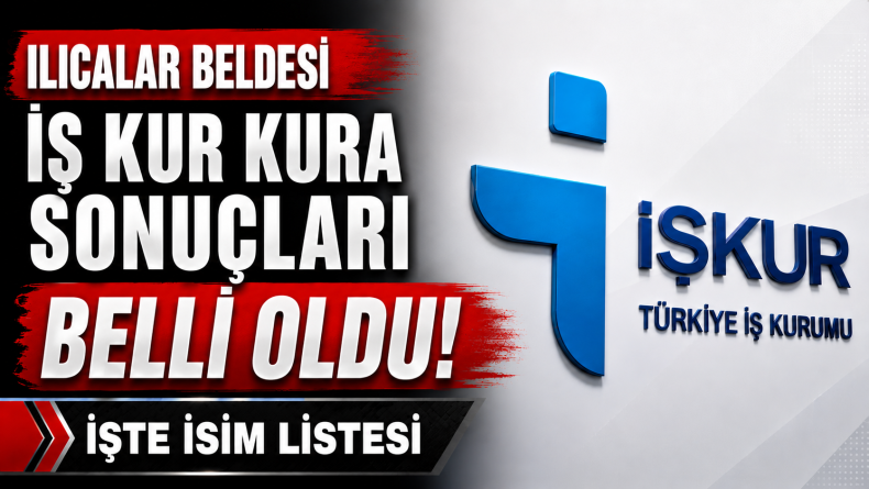 Ilıcalar Beldesi İş Kur Kura Sonuçları Belli Oldu! İşte İsim Listesi