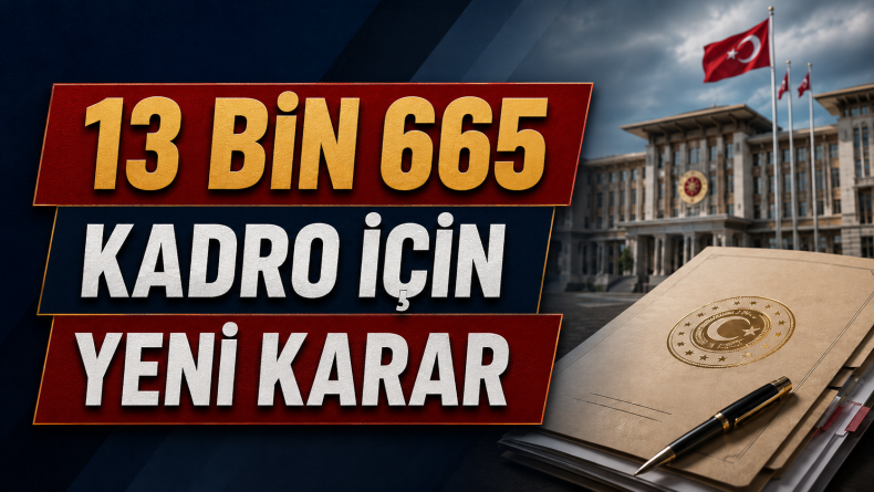 13 Bin 665 Kadro İçin Yeni Karar