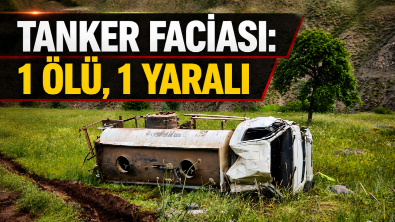 Tanker Faciası: 1 Ölü, 1 Yaralı