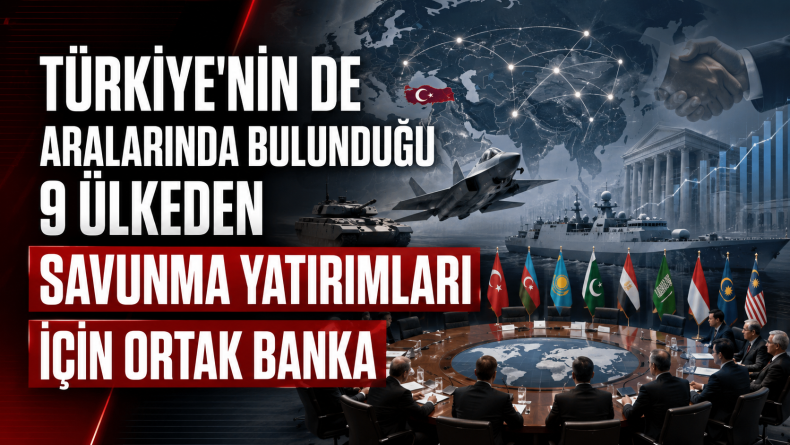 Türkiye’nin de Aralarında Bulunduğu 9 Ülkeden Savunma Yatırımları İçin Ortak Banka