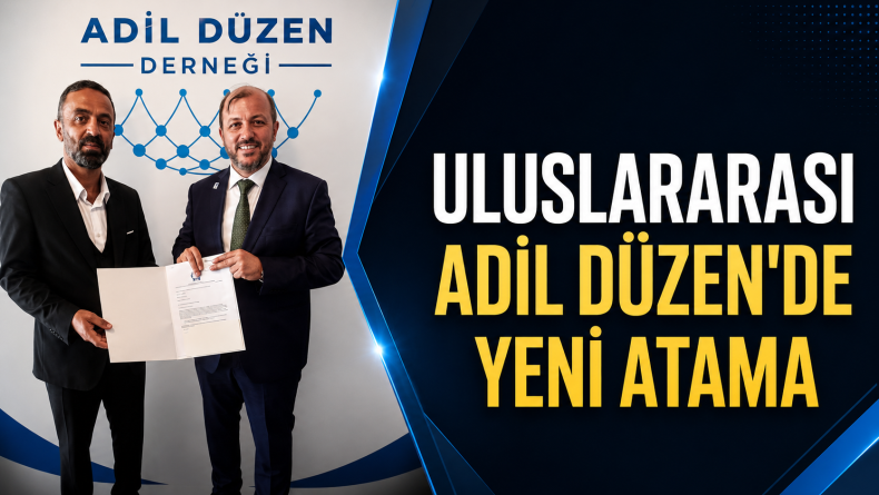 Uluslararası Adil Düzen’de Yeni Atama