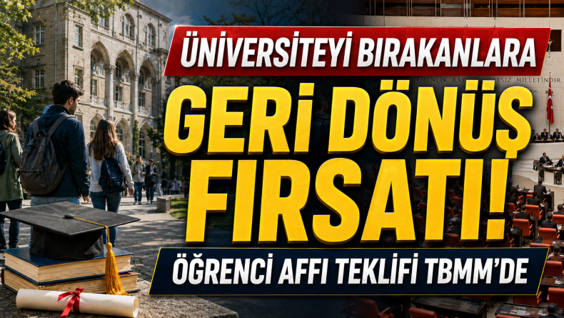 Üniversiteyi Bırakanlara Geri Dönüş Fırsatı! Öğrenci Affı Teklifi TBMM’de
