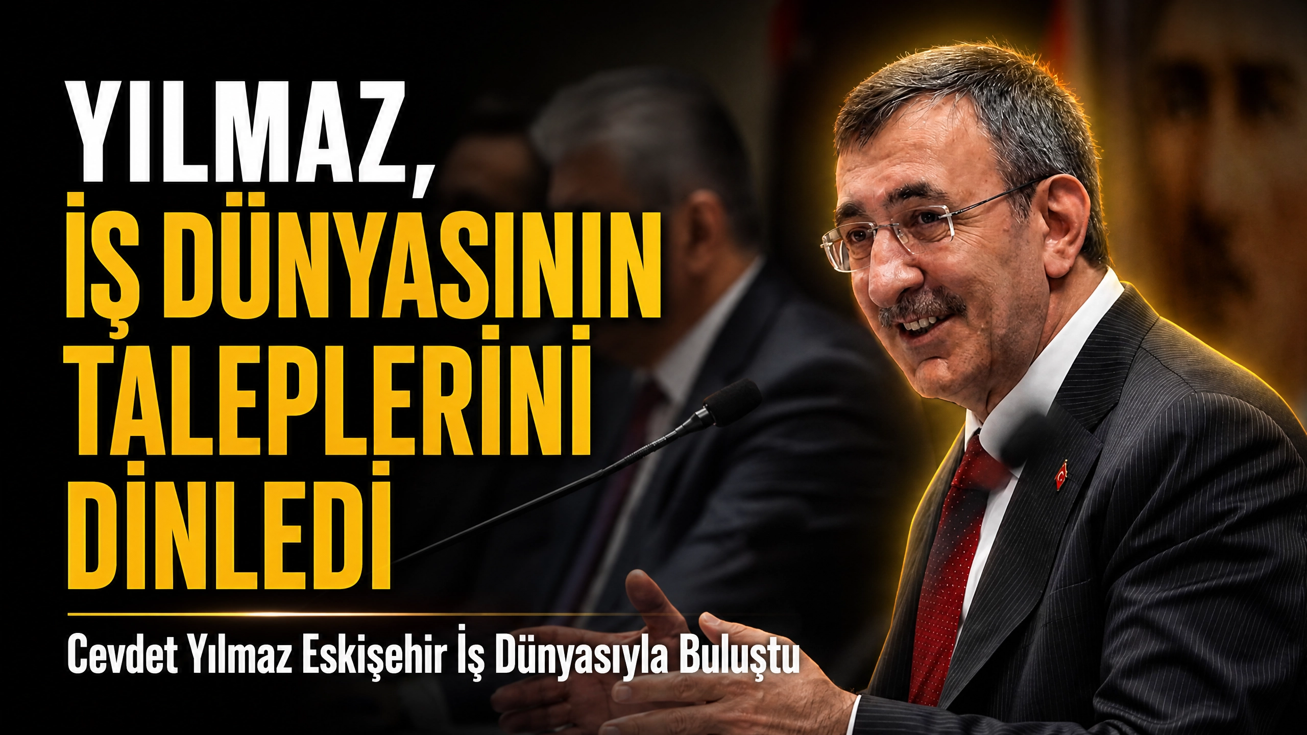 Cevdet Yılmaz Eskişehir İş Dünyasıyla Buluştu