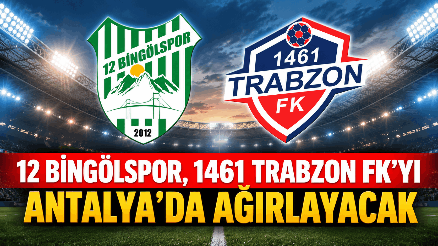 12 Bingölspor, 1461 Trabzon FK’yı Antalya’da ağırlayacak